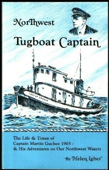 Beispielbild fr Northwest Tugboat Captain: The Life and Times of Captain Martin Guchee, 1905, and His Adventures on Our Northwest Waters zum Verkauf von COLLINS BOOKS