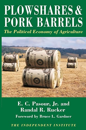 Stock image for Plowshares & Pork Barrels: The Political Economy of Agriculture (Independent Studies in Political Economy) for sale by Wonder Book