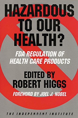 Beispielbild fr Hazardous to Our Health?: FDA Regulation of Health Care Products (Independent Studies in Political Economy) zum Verkauf von Wonder Book