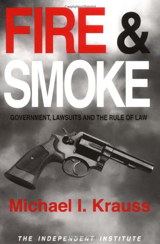 Stock image for Fire & Smoke: Government, Lawsuits, and the Rule of Law for sale by HPB-Ruby