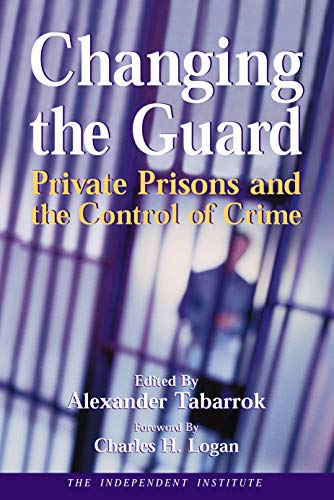 Stock image for Changing the Guard: Private Prisons and the Control of Crime for sale by Wonder Book