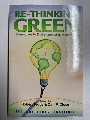 Beispielbild fr Re-Thinking Green : Alternatives to Environmental Bureaucracy zum Verkauf von Better World Books