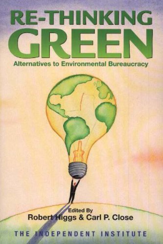 Stock image for Re-Thinking Green : Alternatives to Environmental Bureaucracy for sale by Better World Books