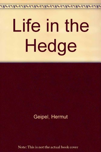 Stock image for Life in the Hedge Geipel, Hermut and Kolbl, A.D. for sale by Hay-on-Wye Booksellers