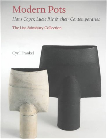 Stock image for Modern Pots: Hans Coper, Lucie Rie & Their Contemporaries (The Lisa Sainsbury Collection) for sale by Marcus Campbell Art Books