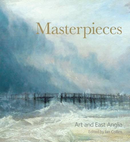 Beispielbild fr Masterpieces: Art and East Anglia zum Verkauf von WorldofBooks