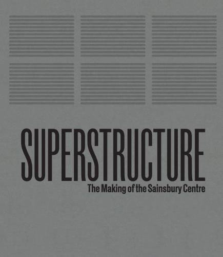 Imagen de archivo de Superstructure : The Making of the Sainsbury Centre for Visual Arts a la venta por Better World Books Ltd