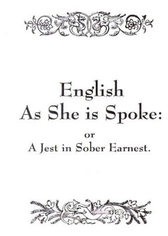 Stock image for English as She Is Spoke: Or, a Jest in Sober Earnest for sale by GF Books, Inc.