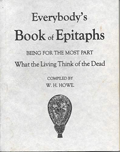 Stock image for Everybody's Book of Epitaphs : Being for the Most Part What the Living Think of the Dead for sale by Better World Books