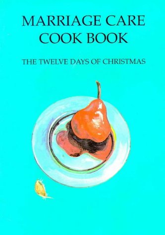 Imagen de archivo de Marriage Care Cook Book: The Twelve Days of Christmas a la venta por AwesomeBooks