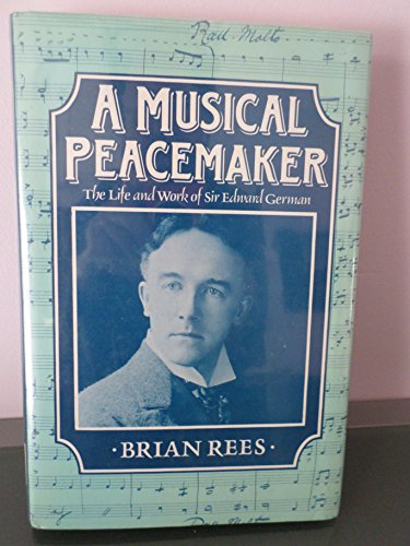 Imagen de archivo de A Musical Peacemaker : The Life and Work of Sir Edward German a la venta por Better World Books: West