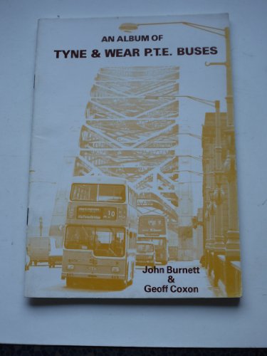 Album of Tyne and Wear P.T.E.Buses (9780946055012) by John Burnett; Geoff Coxon