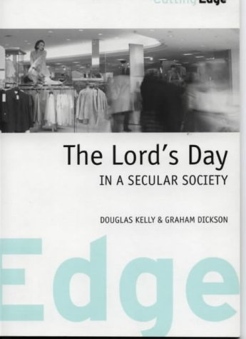 The Lord's Day in a Secular Society (Cutting Edge) (9780946068777) by Kelly, Douglas; Dickson, Graham