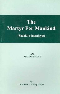 The Martyr for Mankind (9780946079315) by Allama Late Syed Ali Naqi Naqvi; Howard; Syed Ali Akhter