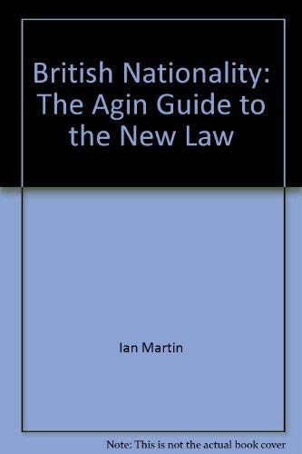 Stock image for British Nationality: The Agin Guide to the New Law for sale by Devils in the Detail Ltd