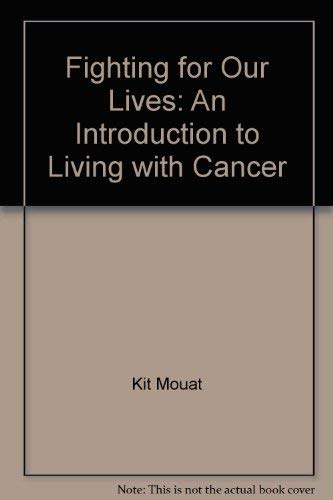 Beispielbild fr Fighting for Our Lives: An Introduction to Living with Cancer zum Verkauf von Goldstone Books
