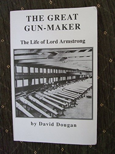 Stock image for The Great Gunmaker: A Life of Lord Armstrong for sale by MusicMagpie