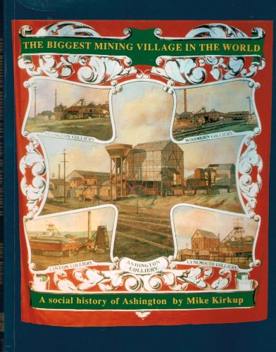 Stock image for The Biggest Mining Village in the World: A Social History of Ashington for sale by Books From California