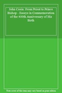 Beispielbild fr John Cosin: From Priest to Prince Bishop - Essays in Commemoration of the 400th Anniversary of His Birth zum Verkauf von WorldofBooks