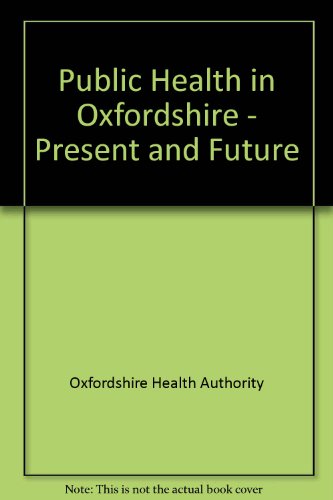 Beispielbild fr Public Health in Oxfordshire - Present and Future zum Verkauf von PsychoBabel & Skoob Books
