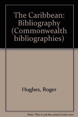 The Caribbean: Bibliography (Commonwealth bibliographies) (9780946140329) by Roger Hughes