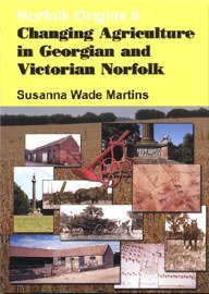 Beispielbild fr Changing Agriculture in Georgian and Victorian Norfolk: No. 6 (Norfolk Origins) zum Verkauf von WorldofBooks