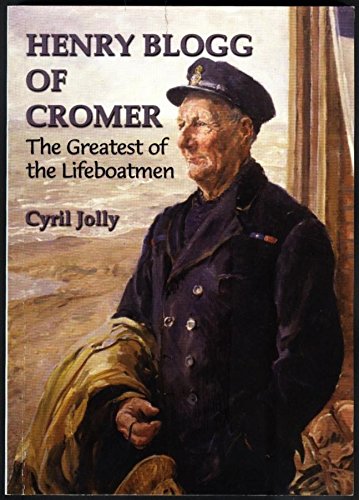9780946148592: Henry Blogg of Cromer: The Greatest of the Lifeboatmen