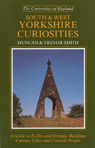 Beispielbild fr South and West Yorkshire Curiosities: A Guide to Follies and Strange Buildings, Curious Tales and Unusual people zum Verkauf von WorldofBooks