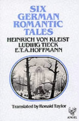 Beispielbild fr Six German Romantic Tales: by Kleist, Tieck, & Hoffmann zum Verkauf von GF Books, Inc.