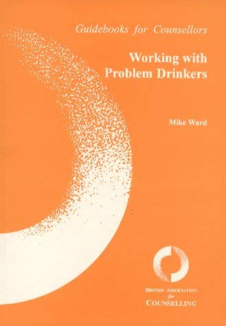 Working with Problem Drinkers (Guidebooks for Counsellors) (9780946181483) by Mike Ward