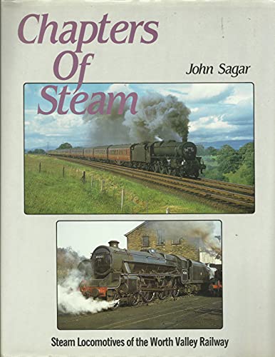 Stock image for Chapters of Steam, Steam Locomotives of the Worth Valley Railway for sale by AwesomeBooks