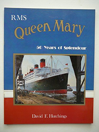 RMS Queen Mary: 50 Years of Splendour - Hutchings, David F.