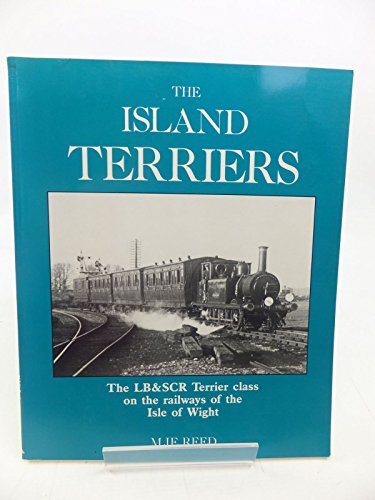 Stock image for The Island Terriers - The LB & SCR Terrier Class on the Railways of the Isle of Wight for sale by MusicMagpie