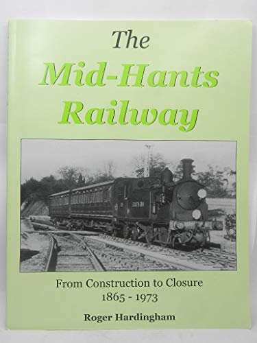 9780946184491: The Mid-Hants Railway: From Construction to Closure