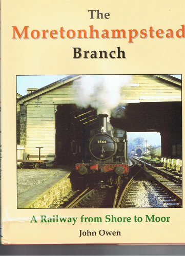 Stock image for The Moretonhampstead Branch: A Railway from Shore to Moor for sale by WorldofBooks