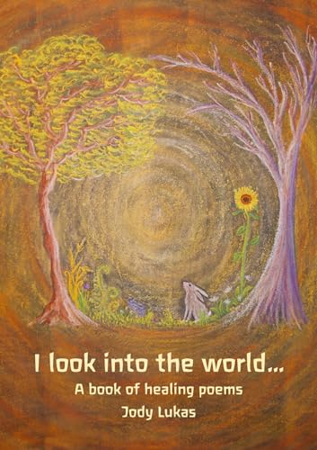Imagen de archivo de I Look into the World .: A Book of Healing Poems a la venta por Books From California