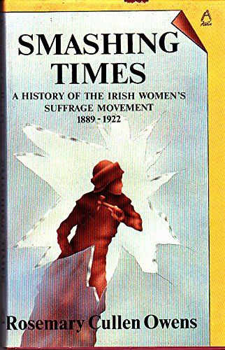 9780946211074: Smashing Times: History of the Irish Women's Suffrage Movement, 1889-1922