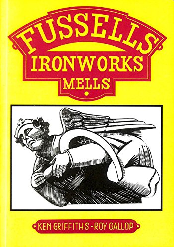 Beispielbild fr Fussells Ironworks Mells: A Brief History of the Ironworks and Family, New edition zum Verkauf von East Kent Academic