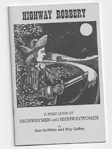 Highway Robbery: A Brief Look at Highwaymen and Highwaywomen (9780946217311) by Ken Griffiths