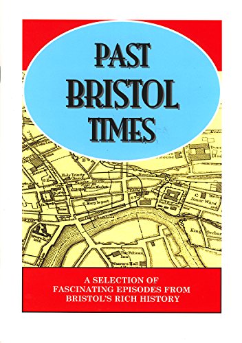 Beispielbild fr Past Bristol Times: A Selection of Fascinating Episodes from Bristol's Rich History zum Verkauf von WorldofBooks