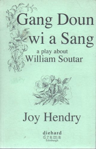 Gang Doon wi a Sang: a play about William Soutar