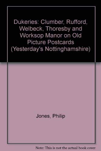 Beispielbild fr Dukeries: Clumber, Rufford, Welbeck, Thoresby and Worksop Manor on Old Picture Postcards (Yesterday's Nottinghamshire) zum Verkauf von WorldofBooks