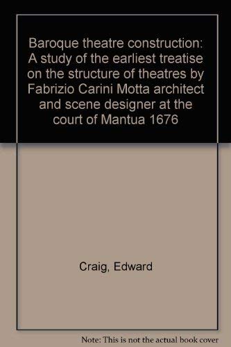 Baroque theatre construction: A study of the earliest treatise on the structure of theatres by Fabrizio Carini Motta, architect and scene designer at the court of Mantua, 1676 (9780946257003) by Carrick, Edward