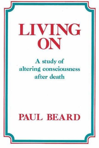 Stock image for Living on: A Study of Altering Consciousness After Death for sale by WorldofBooks