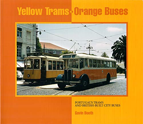 Stock image for Yellow Trams - Orange Buses, Portugal's Trams and British Built City Buses for sale by WorldofBooks