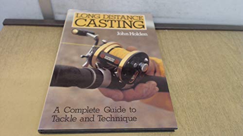 LONG DISTANCE CASTING: A COMPLETE GUIDE TO TACKLE AND TECHNIQUE