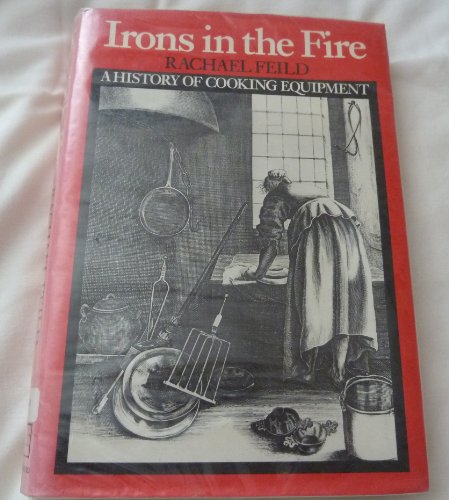 Stock image for Irons in the Fire: History of Cooking Equipment for sale by Richard Sylvanus Williams (Est 1976)