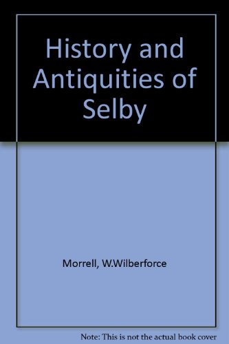 The History and Antiquities of Selby in the West Riding of the County of York.
