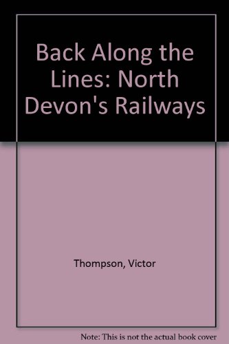 Imagen de archivo de Back Along the Lines: North Devon's Railways a la venta por MusicMagpie