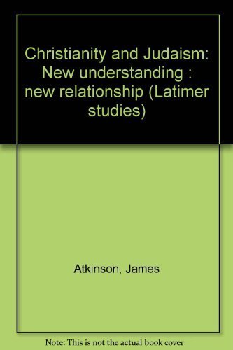 Christianity and Judaism: New understanding, new relationship (Latimer studies) (9780946307166) by Atkinson, James